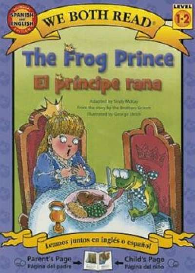 The Frog Prince/El Principe Rana: Spanish/English (We Both Read - Level 1-2), Paperback/Sindy McKay