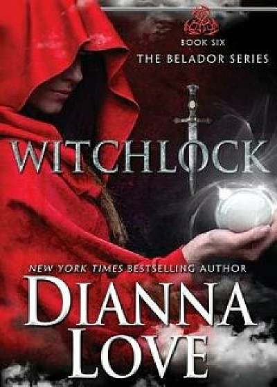Witchlock: Belador Book 6, Paperback/Dianna Love
