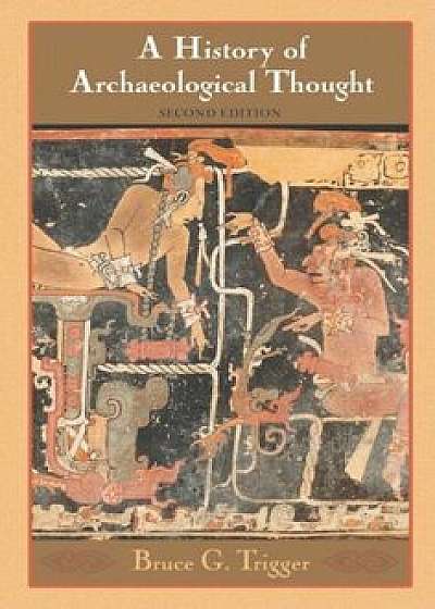 A History of Archaeological Thought, Paperback/Bruce G. Trigger