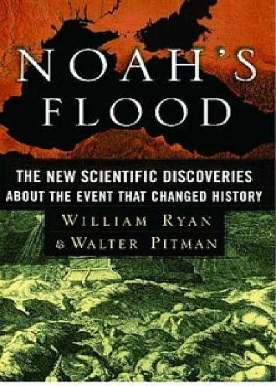 Noah's Flood: The New Scientific Discoveries about the Event That Changed History, Paperback/William Ryan