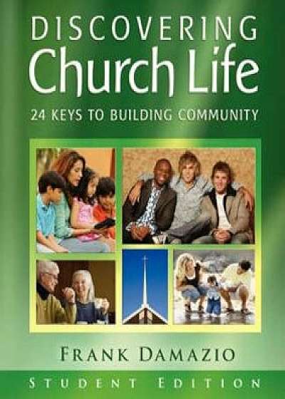 Discovering Church Life: 24 Keys to Building Community - Student Edition, Paperback/Frank Damazio