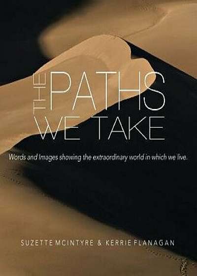 The Paths We Take: A Words & Images Coffee Table Book, Hardcover/Kerrie L. Flanagan