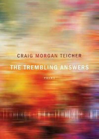 The Trembling Answers, Paperback/Craig Morgan Teicher
