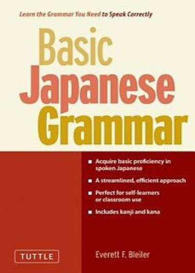 Basic Japanese Grammar: Learn the Grammar You Need to Speak Correctly and Master the Japanese Language Proficiency Test, Paperback/Everett F. Bleiler
