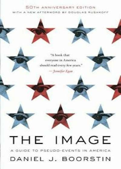 The Image: A Guide to Pseudo-Events in America, Paperback/Daniel J. Boorstin