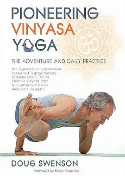 Pioneering Vinyasa Yoga: The Adventure and Daily Practice, Paperback/Doug Swenson
