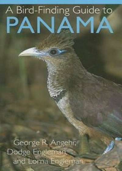 A Bird-Finding Guide to Panama, Paperback/George R. Angehr