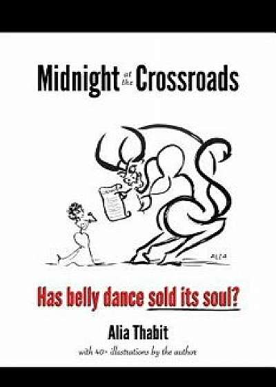 Midnight at the Crossroads: Has Belly Dance Sold Its Soul', Paperback/Alia Thabit