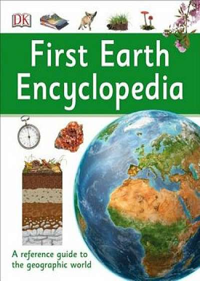 First Earth Encyclopedia, Hardcover/Dorling Kindersley Limited