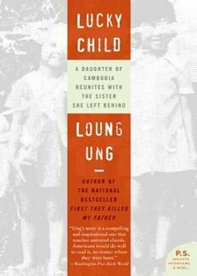 Lucky Child: A Daughter of Cambodia Reunites with the Sister She Left Behind, Paperback/Loung Ung