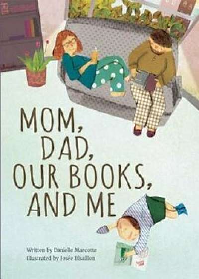 Mom, Dad, Our Books, and Me, Hardcover/Danielle Marcotte