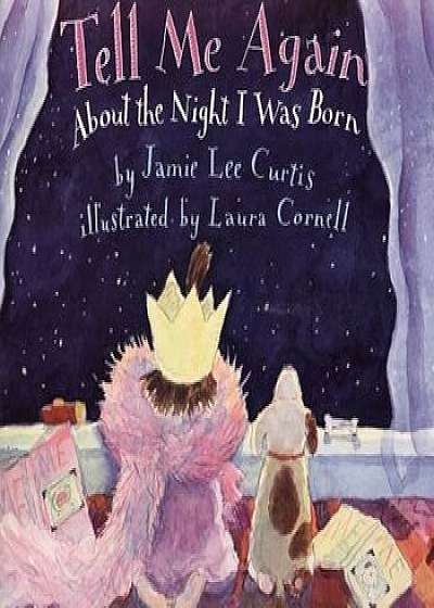 Tell Me Again about the Night I Was Born, Paperback/Jamie Lee Curtis