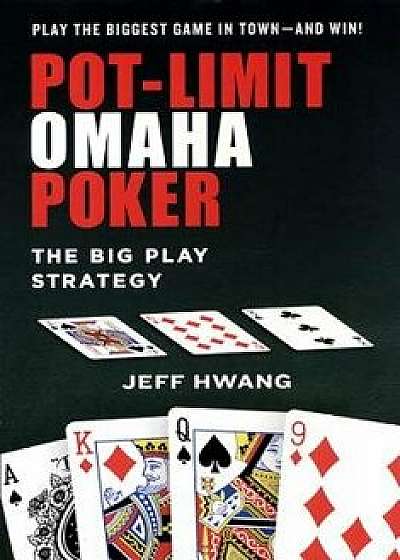 Pot-Limit Omaha Poker: The Big Play Strategy, Paperback/Hwang, Jeff