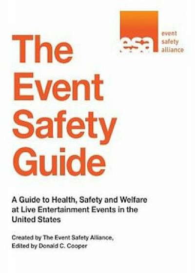 The Event Safety Guide: A Guide to Health, Safety and Welfare at Live Entertainment Events in the United States, Paperback/EventSafety Alliance