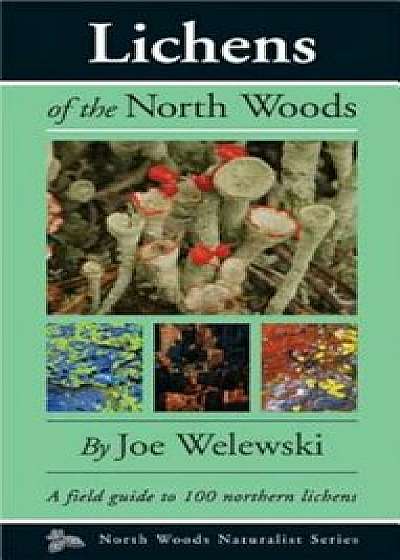 Coperta cărții Lichens of the North Woods, Paperback/Joe Walewski