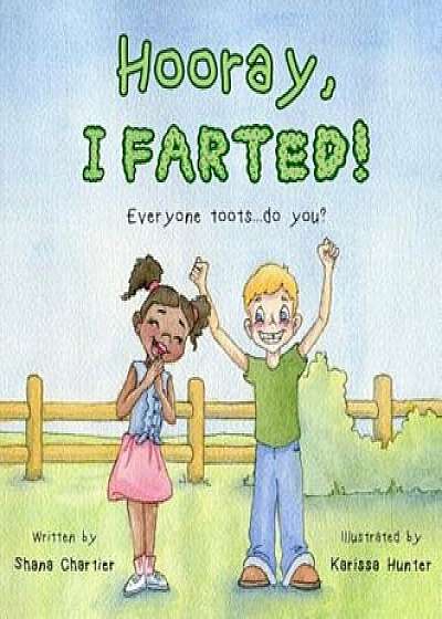 Hooray, I Farted!, Hardcover/Shana Chartier