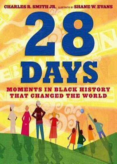 28 Days: Moments in Black History That Changed the World, Hardcover/Charles R. Smith