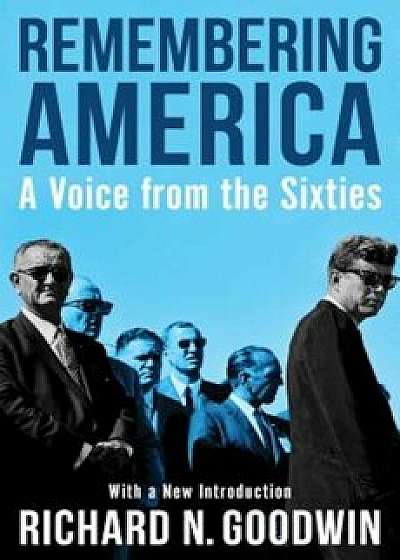 Remembering America: A Voice from the Sixties, Paperback/Richard N. Goodwin