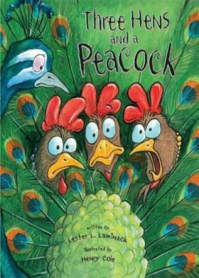 Three Hens and a Peacock, Hardcover/Lester L. Laminack
