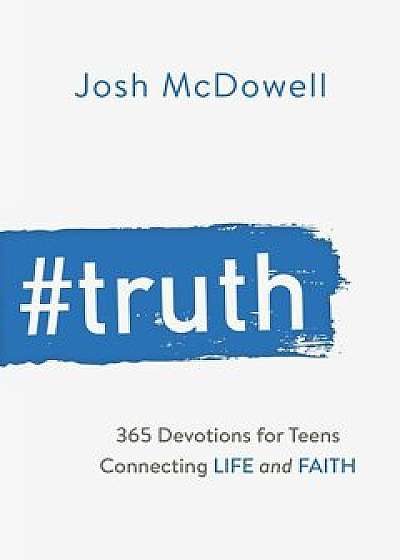 'Truth: 365 Devotions for Teens Connecting Life and Faith, Paperback/Josh McDowell