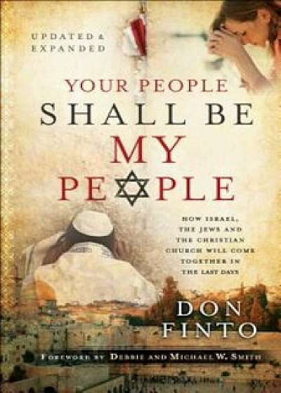 Your People Shall Be My People: How Israel, the Jews and the Christian Church Will Come Together in the Last Days, Paperback/Don Finto