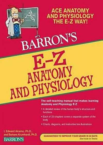 Barron's E-Z Anatomy and Physiology, Paperback/I. Edward Alcamo Ph. D.