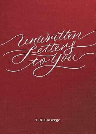Unwritten Letters to You, Paperback/Todd B. LaBerge