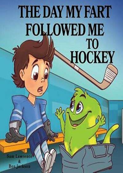 The Day My Fart Followed Me to Hockey, Hardcover/Sam Lawrence