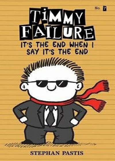 Timmy Failure: It's the End When I Say It's the End, Hardcover/Stephan Pastis