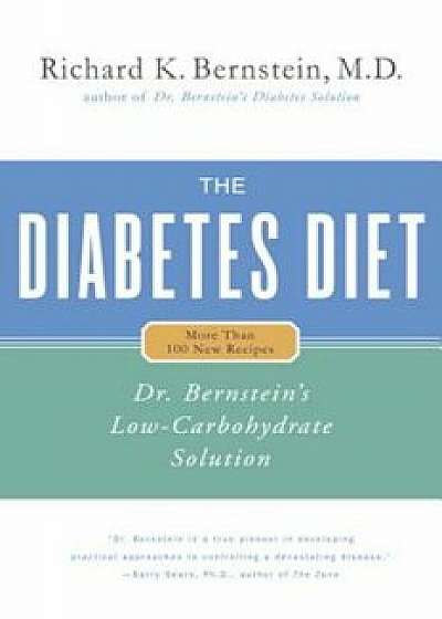 The Diabetes Diet: Dr. Bernstein's Low-Carbohydrate Solution, Hardcover/Richard K. Bernstein