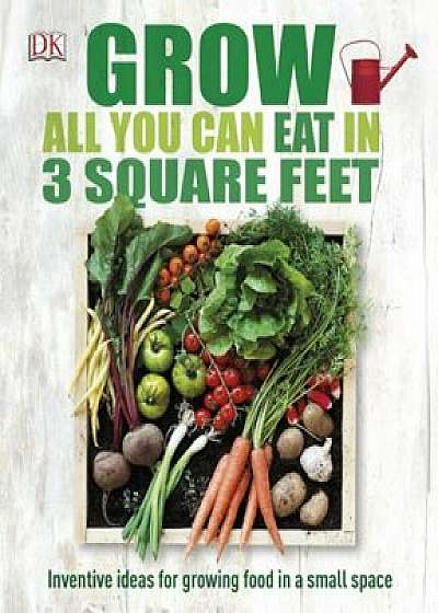 Grow All You Can Eat In Three Square Feet/***