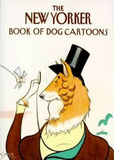 The New Yorker Book of Dog Cartoons, Paperback/The New Yorker