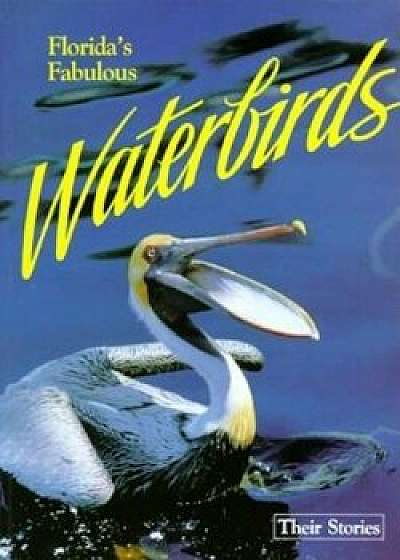 Florida's Fabulous Waterbirds: Their Stories, Paperback/Winston Williams