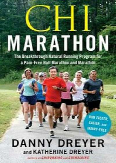 Chi Marathon: The Breakthrough Natural Running Program for a Pain-Free Half Marathon and Marathon, Paperback/Danny Dreyer