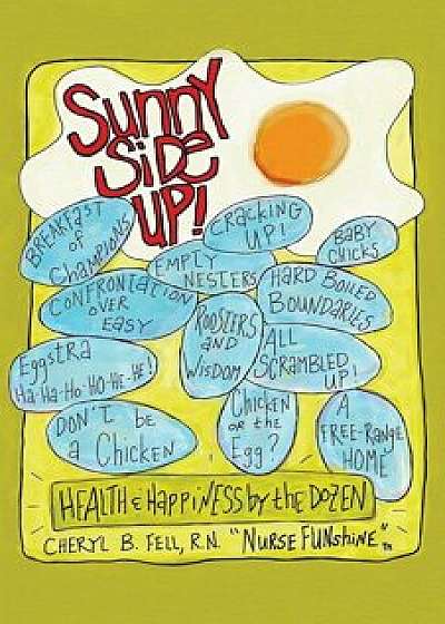 Sunny Side Up: Health and Happiness by the Dozen, Paperback/Cheryl Fell