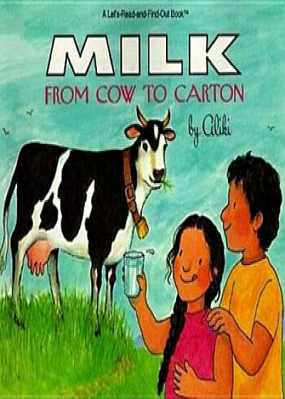 Milk from Cow to Carton, Paperback/Aliki