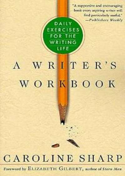 A Writer's Workbook: Daily Exercises for the Writing Life, Paperback/Caroline Sharp