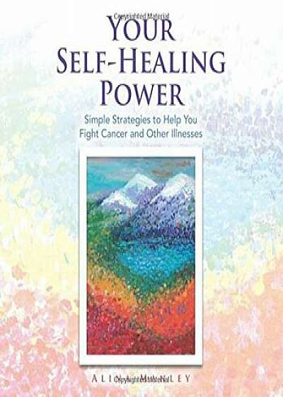 Your Self-Healing Power: Simple Strategies to Help You Fight Cancer and Other Illnesses, Paperback/Alina Manley