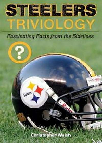 Steelers Triviology, Paperback/Christopher Walsh