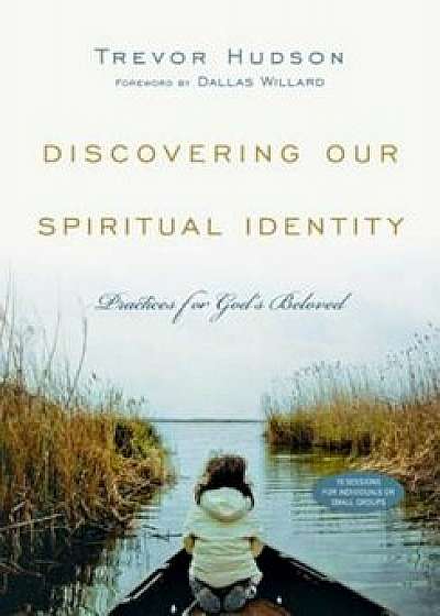 Discovering Our Spiritual Identity: Practices for God's Beloved, Paperback/Trevor Hudson