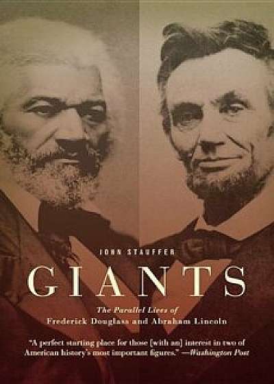 Giants: The Parallel Lives of Frederick Douglass and Abraham Lincoln, Paperback/John Stauffer