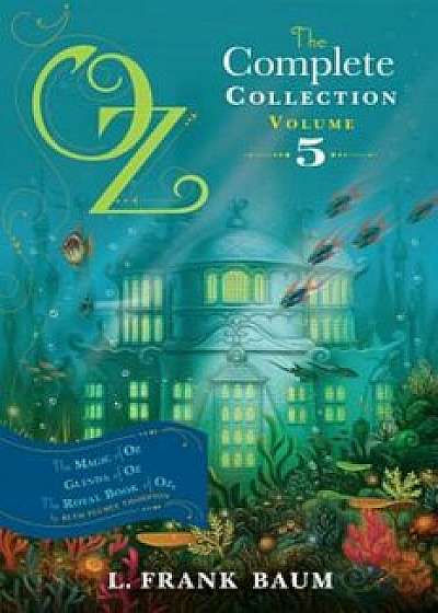 Oz, the Complete Collection, Volume 5: The Magic of Oz; Glinda of Oz; The Royal Book of Oz, Paperback/L. Frank Baum