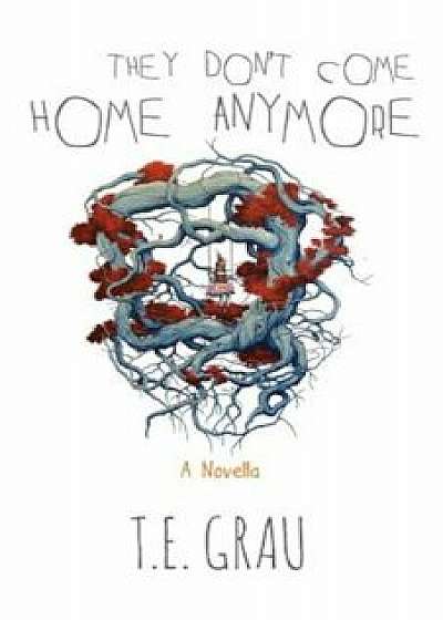 They Don't Come Home Anymore, Paperback/T. E. Grau