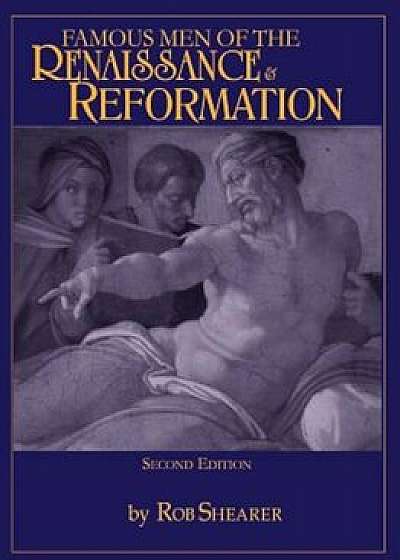 Famous Men of the Renaissance & Reformation, Paperback/Robert G. Shearer