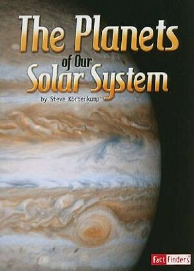 The Planets of Our Solar System, Paperback/Steve Kortenkamp