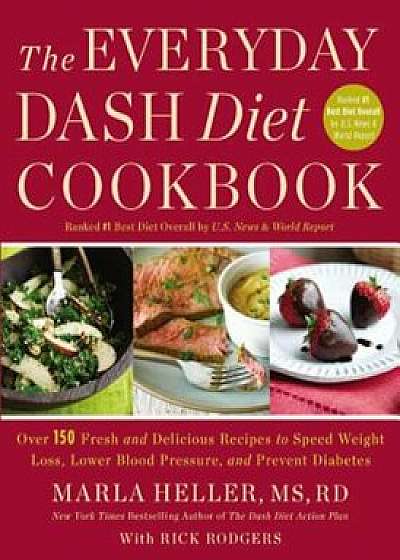 The Everyday Dash Diet Cookbook: Over 150 Fresh and Delicious Recipes to Speed Weight Loss, Lower Blood Pressure, and Prevent Diabetes, Hardcover/Marla Heller