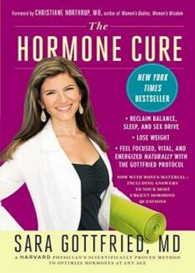 The Hormone Cure: Reclaim Balance, Sleep and Sex Drive; Lose Weight; Feel Focused, Vital, and Energized Naturally with the Gottfried Pro, Paperback/Sara Gottfried