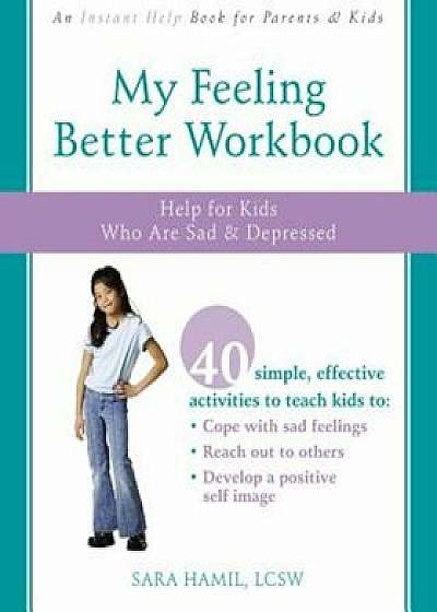 My Feeling Better Workbook: Help for Kids Who Are Sad & Depressed, Paperback/Sara Hamil