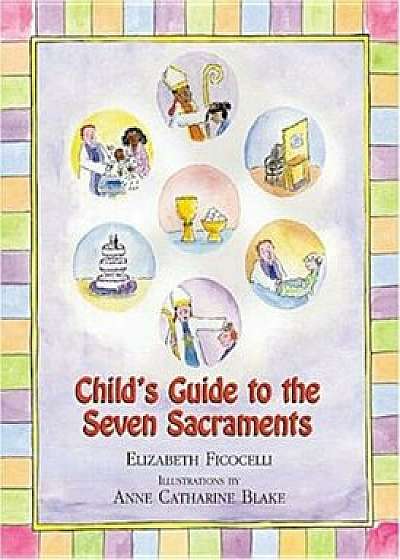 Child's Guide to the Seven Sacraments, Hardcover/Elizabeth Ficocelli