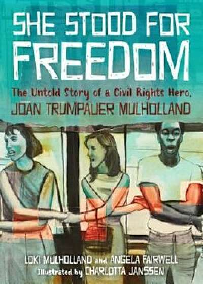 She Stood for Freedom: The Untold Story of a Civil Rights Hero, Joan Trumpauer Mulholland, Hardcover/Loki Mulholland